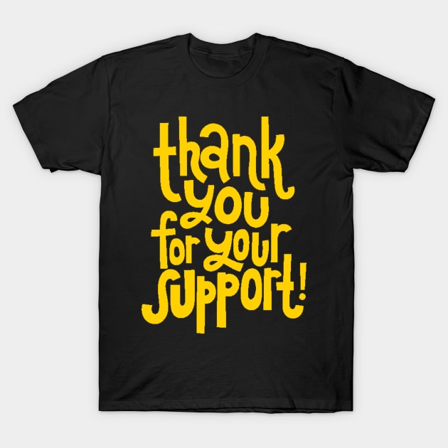 Thank You For Your Support! - Motivational Positive Quote (Yellow) T-Shirt by bigbikersclub